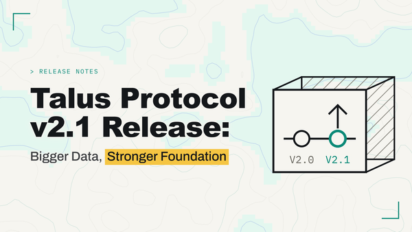 Talus Protocol v2.1 Release: Bigger Data, Stronger Foundation