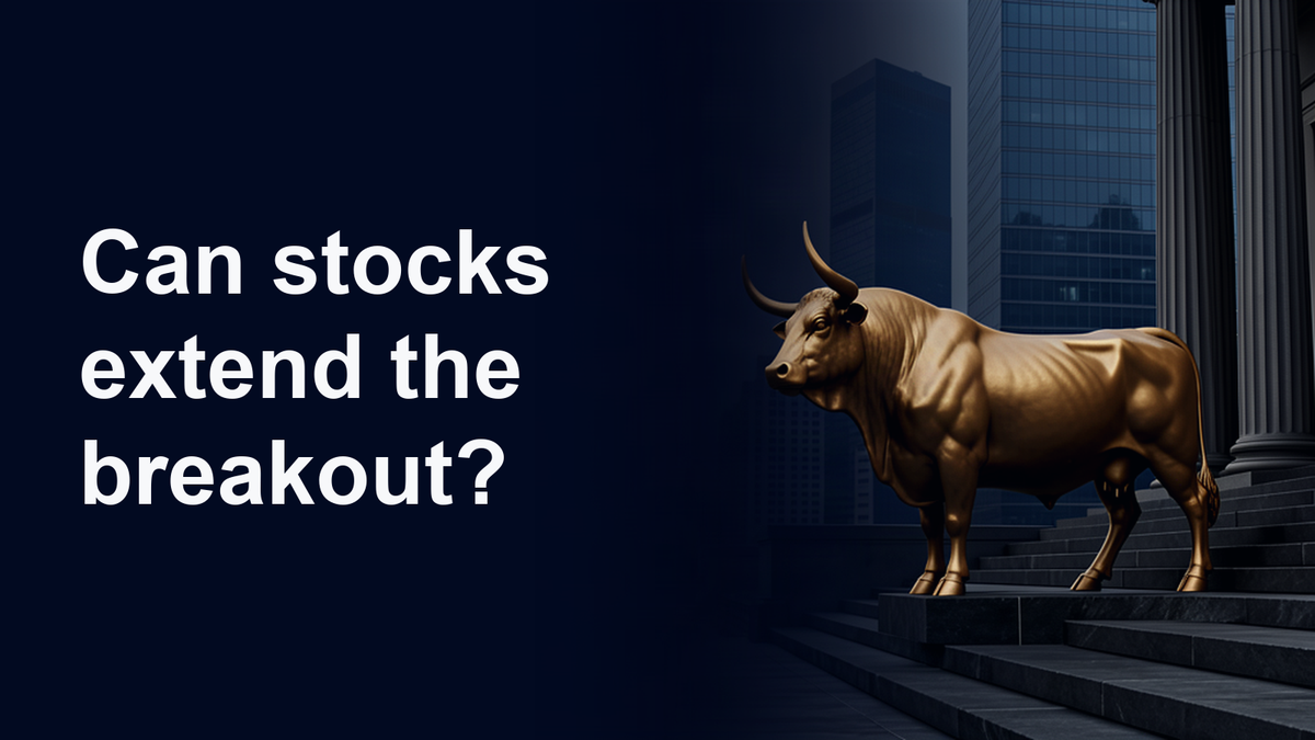 Can stocks extend the breakout?