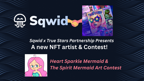 Sqwid & True Stars Present: The Spirit Mermaid Art Contest with Young NFT Artist Heart Sparkle Mermaid
