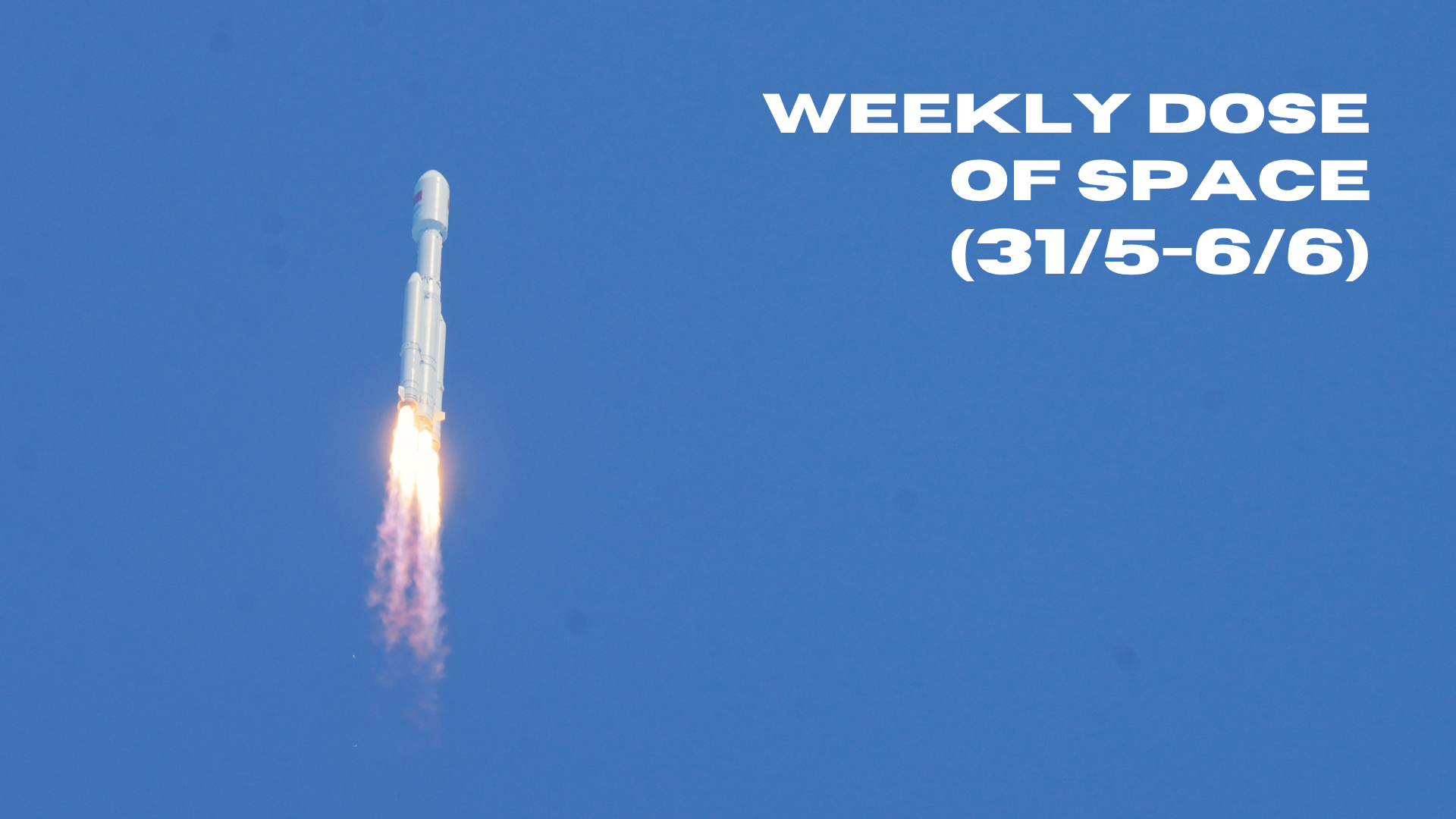 Weekly Dose of Space (31/5-6/6)