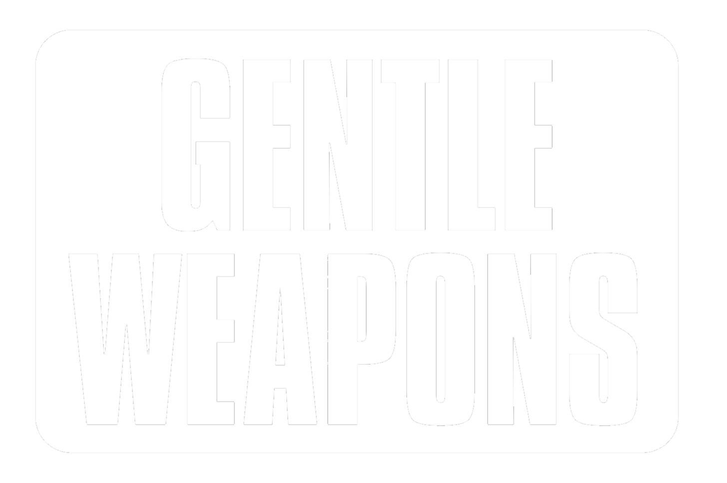 GENTLE WEAPONS