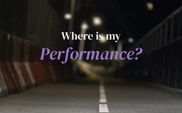 Performance is made, not found