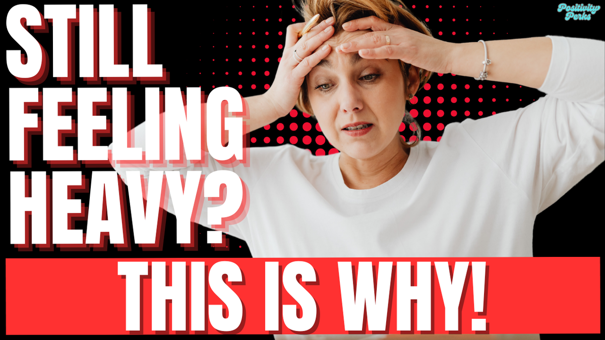 Still Feel Heavy? This Is Why!