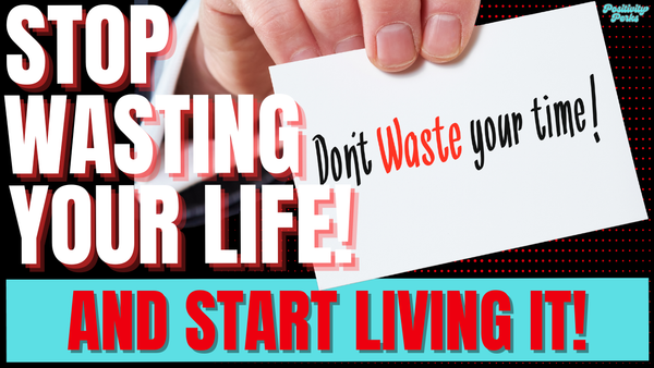 You're Not Living Life, You're Just Wasting It.