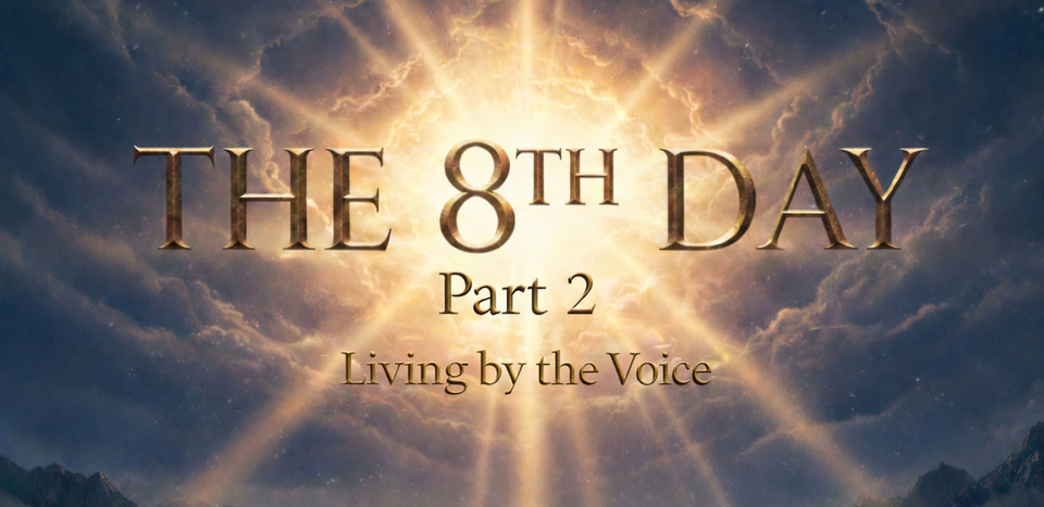 The 8th Day Part 2: Living by the voice