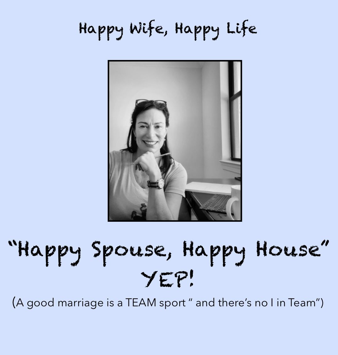 ✏️ Weekly Blog Post                                    “Happy Spouse, Happy House”Yep!