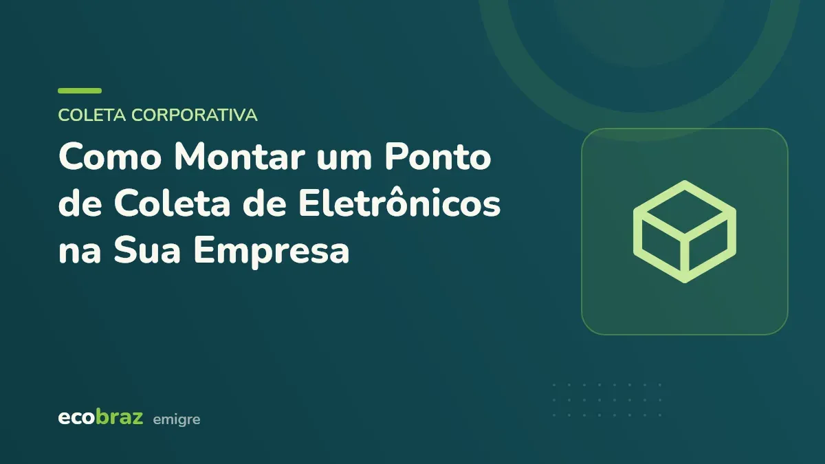 Capa ilustrada: Como Montar um Ponto de Coleta de Eletrônicos na Sua Empresa