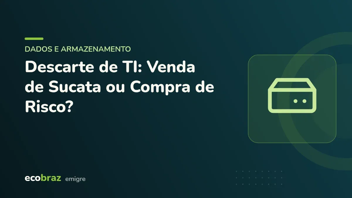 Capa ilustrada: Descarte de TI: Venda de Sucata ou Compra de Risco?