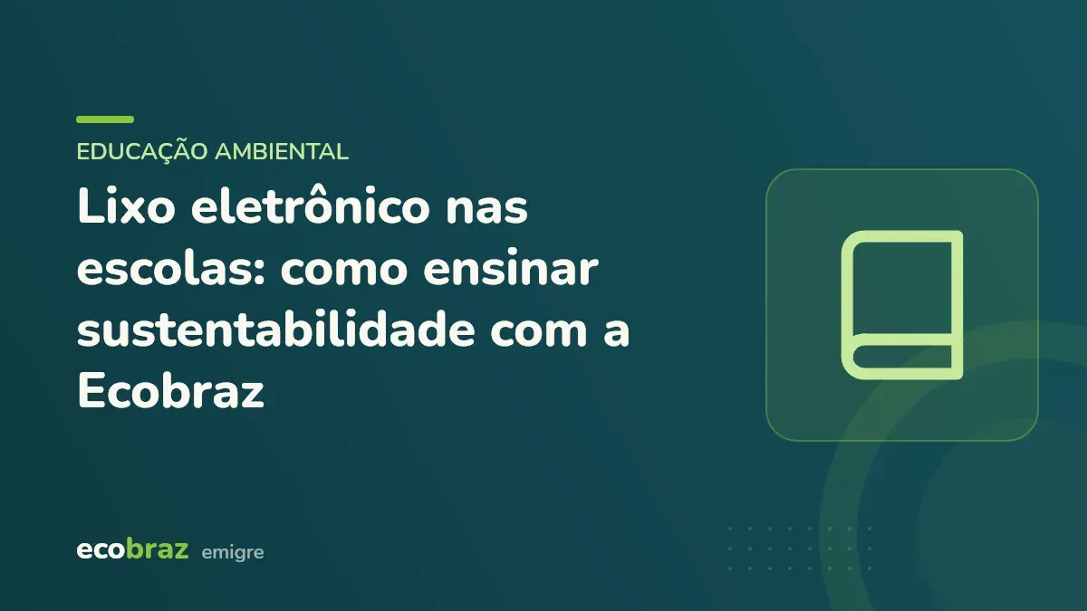 Capa ilustrada: Lixo eletrônico nas escolas: como ensinar sustentabilidade com a Ecobraz