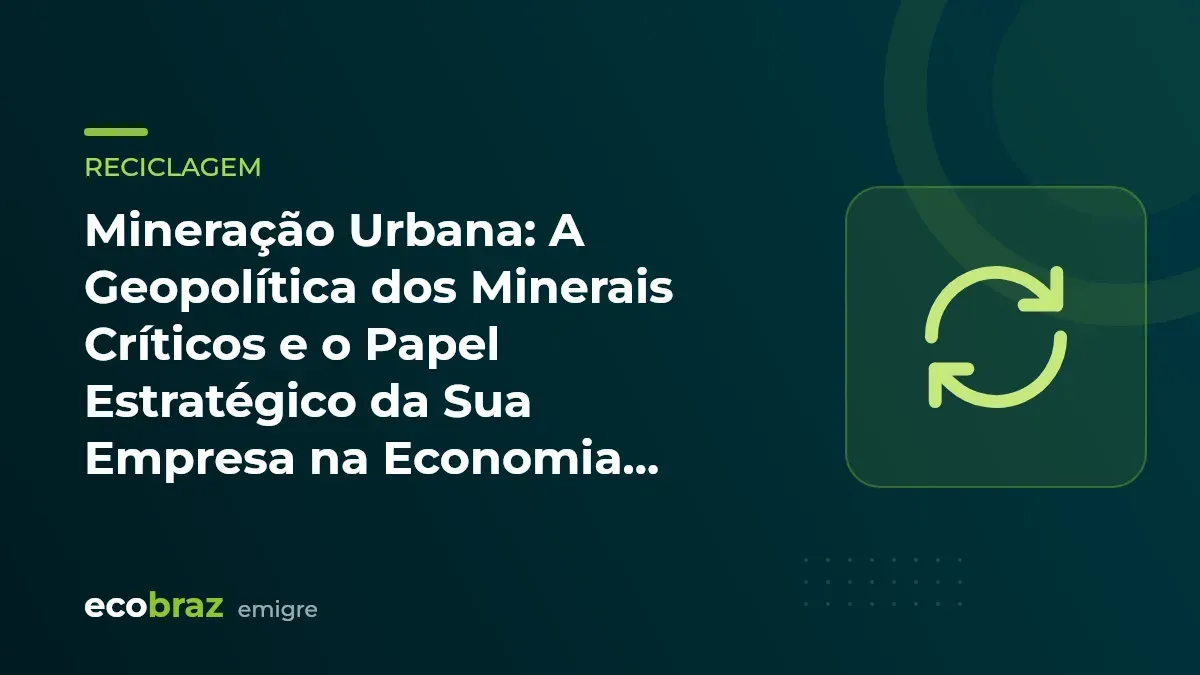 Capa ilustrada: Mineração Urbana: A Geopolítica dos Minerais Críticos e o Papel Estratégico da Sua Empresa na Economia Circular