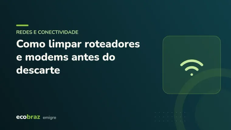 Capa ilustrada: Como limpar roteadores e modems antes do descarte