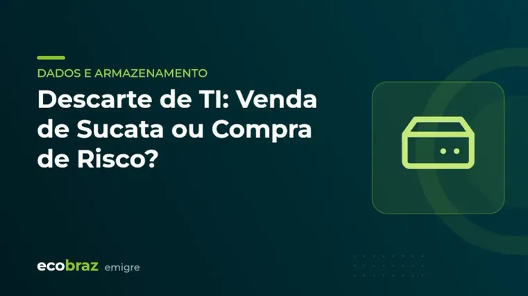 Capa ilustrada: Descarte de TI: Venda de Sucata ou Compra de Risco?