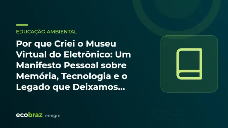 Capa ilustrada: Por que Criei o Museu Virtual do Eletrônico: Um Manifesto Pessoal sobre Memória, Tecnologia e o Legado que Deixamos para o Futuro