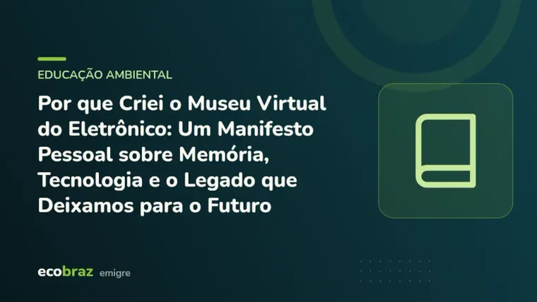 Capa ilustrada: Por que Criei o Museu Virtual do Eletrônico: Um Manifesto Pessoal sobre Memória, Tecnologia e o Legado que Deixamos para o Futuro