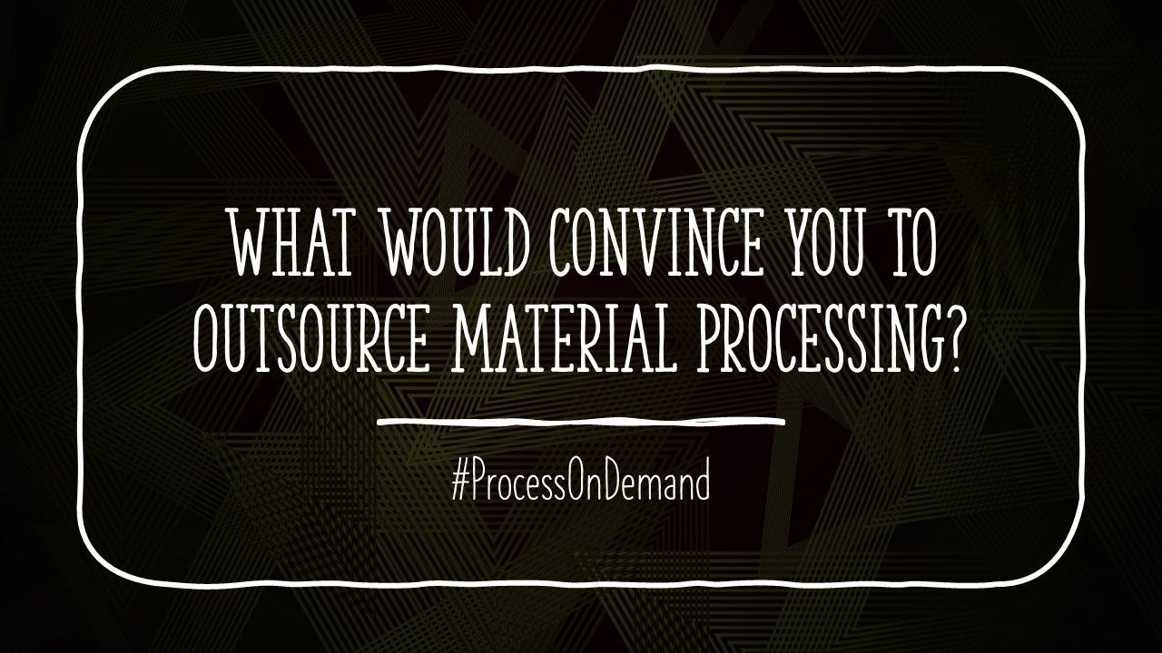 The Art of Outsourcing Material Processing Correctly