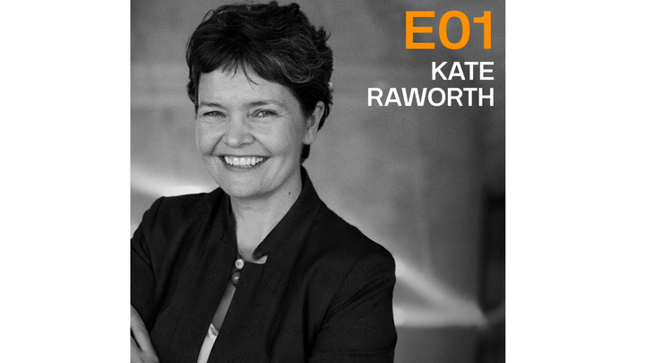 Episode 01: On the Fight to Bring Economics into the 21st Century - with Kate Raworth