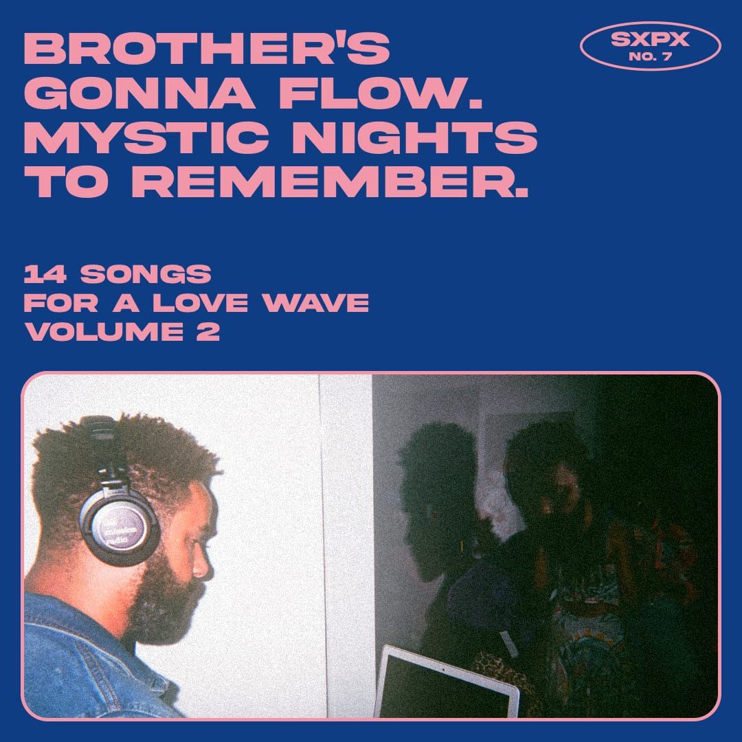 sxpX / no. 7 / brother's gonna flow. mystic nights to remember. (14 songs for a love wave vol. 2)