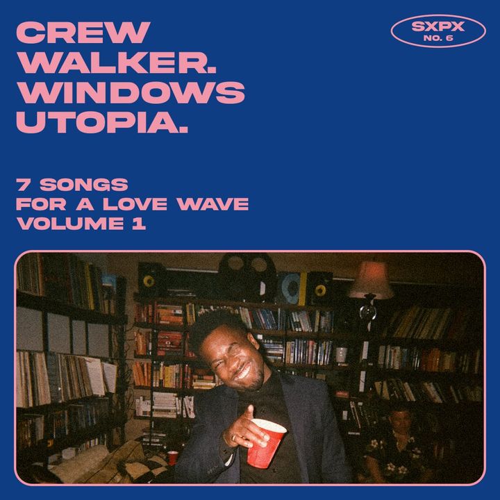 sxpX / no. 6 / crew walker. windows utopia. (7 songs for a love wave vol. 1)