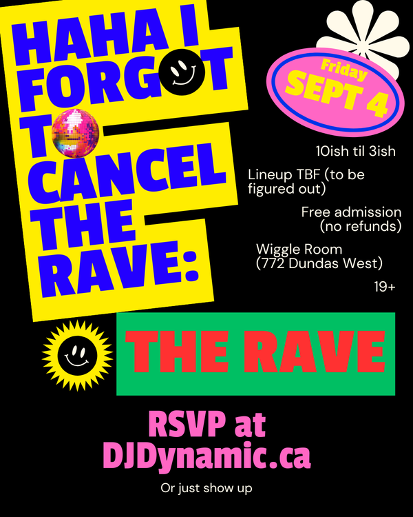 Haha I forgot to cancel the rave: THE RAVE