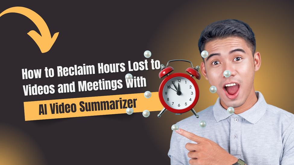 How to Reclaim Hours Lost to Videos and Meetings with AI Video Summarizer Post feature image