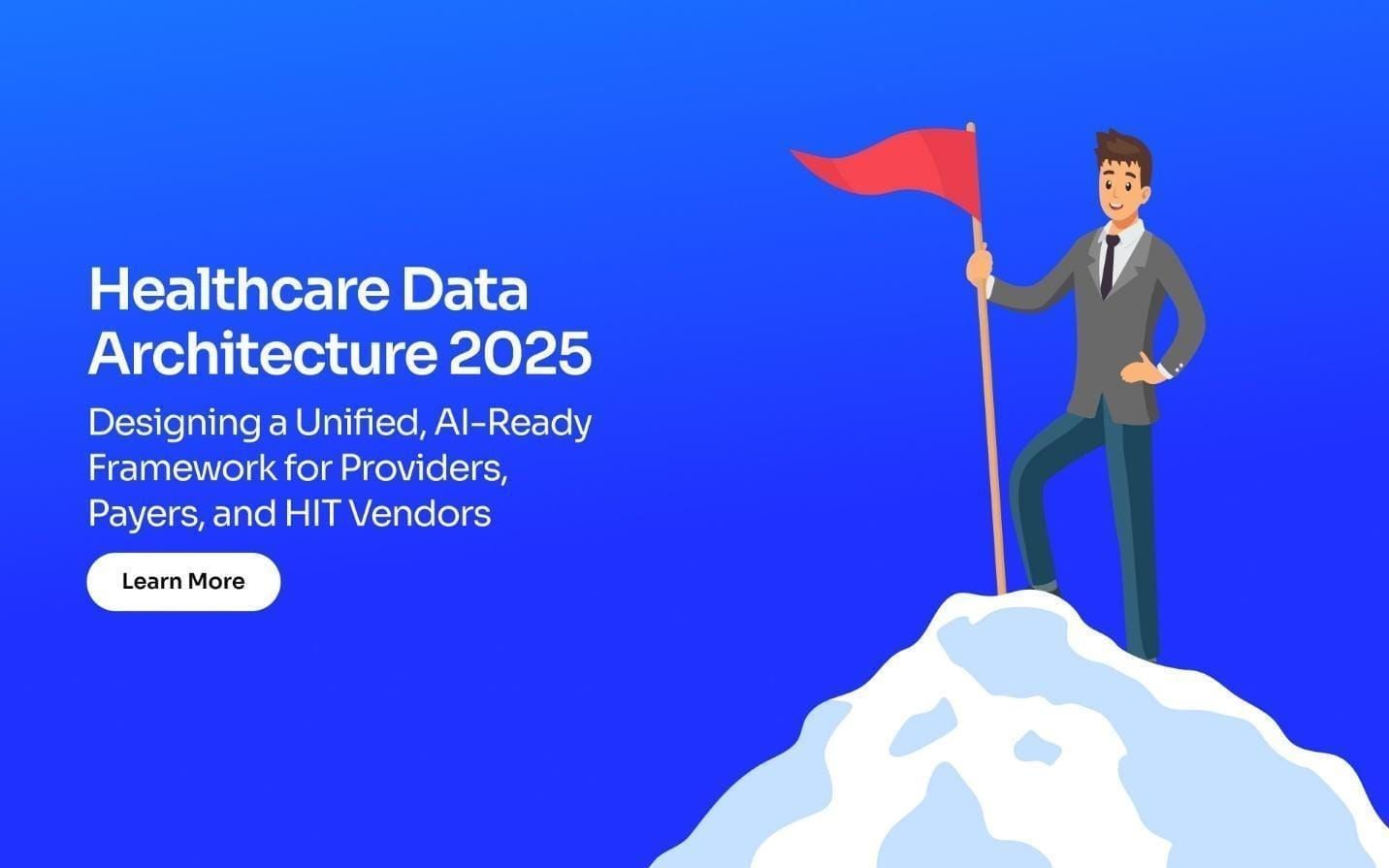 Healthcare Data Architecture 2025: Designing a Unified, AI-Ready Framework for Providers, Payers, and HIT Vendors Post image