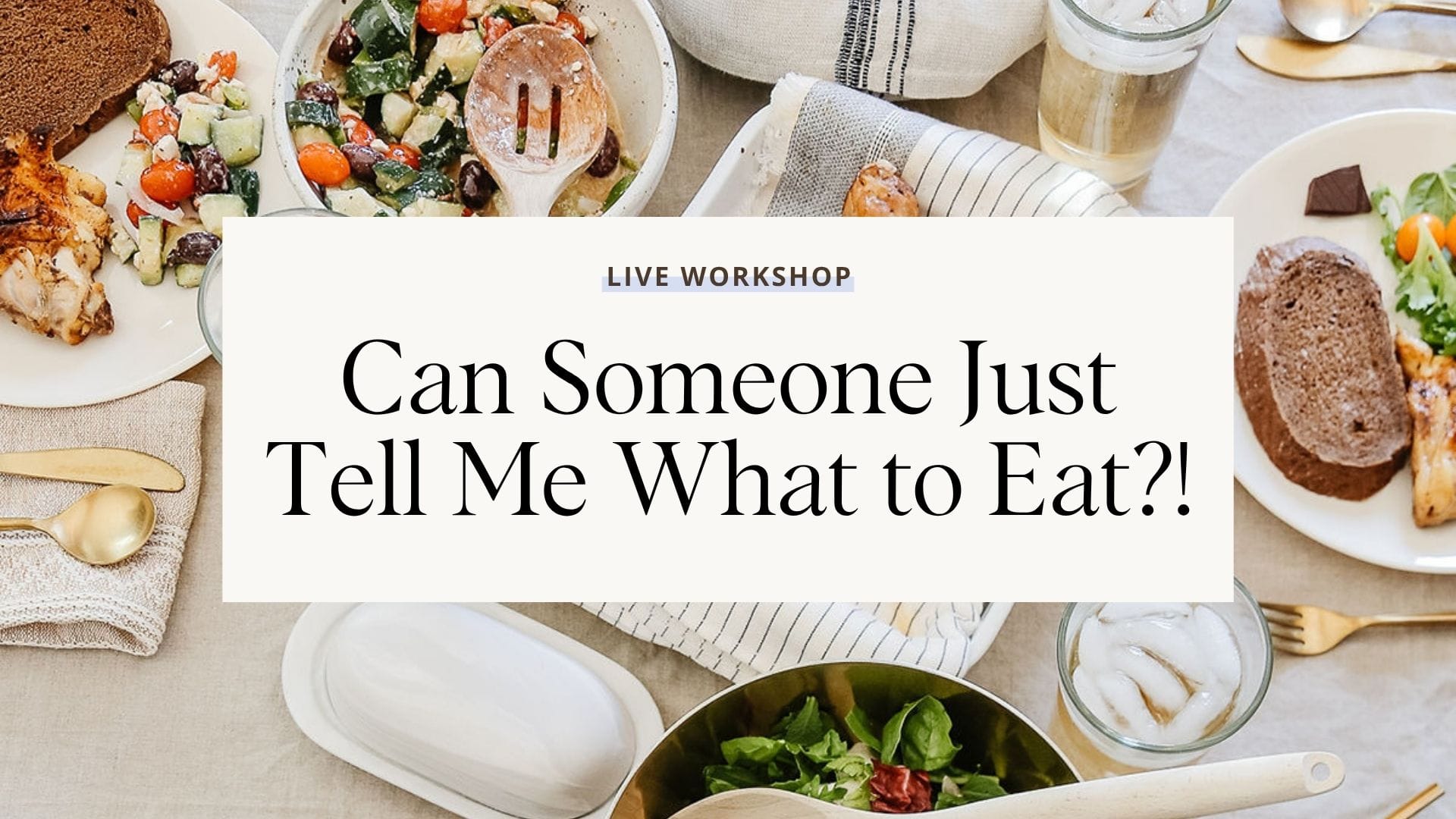 Workshop: Can Someone Just Tell Me What to Eat?!
