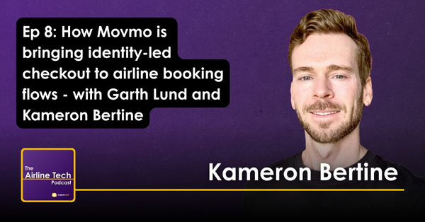 Ep 8: How Movmo is bringing identity-led checkout to airline booking flows - with Garth Lund and Kameron Bertine