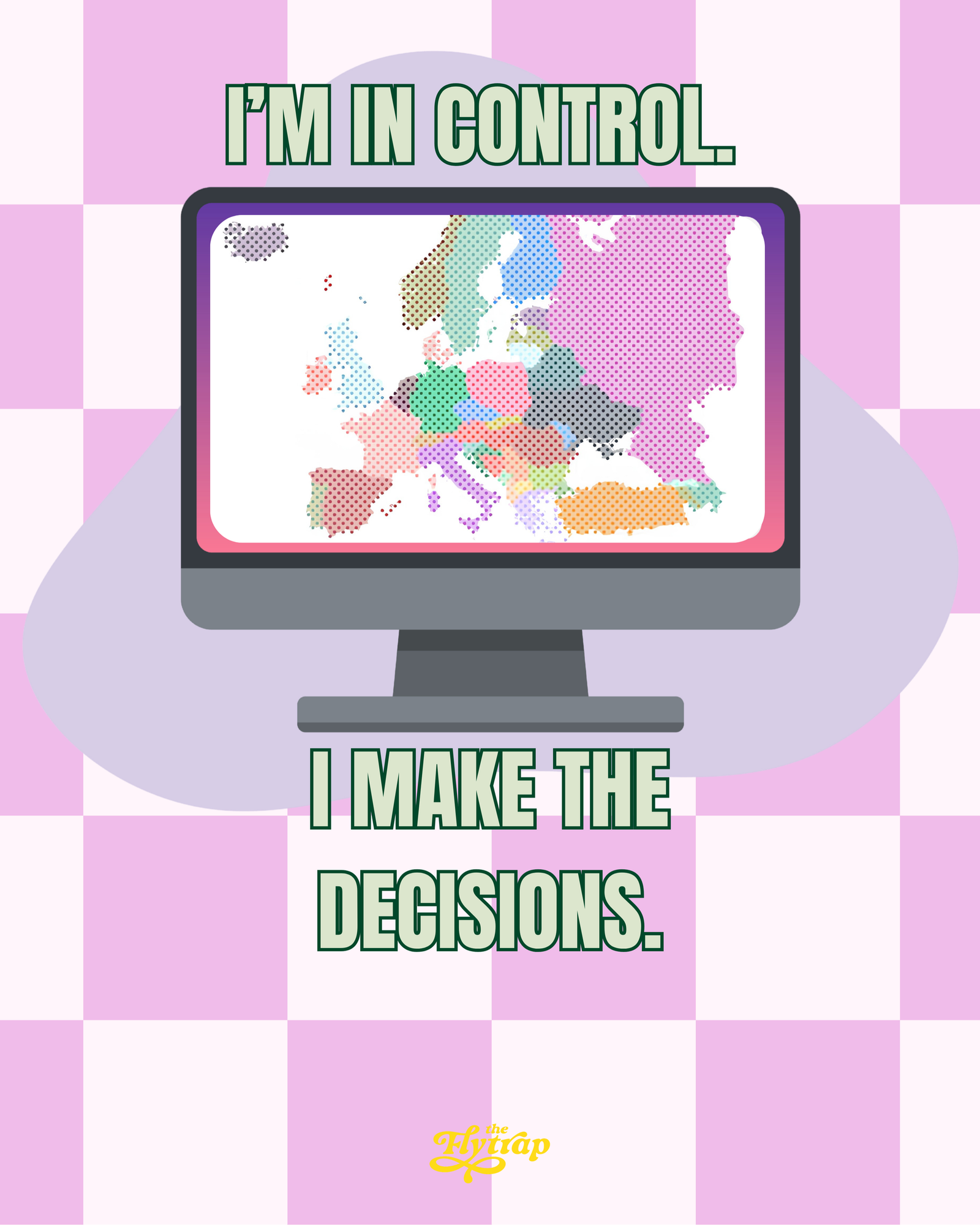 A computer screen showing a dot-matrix map of Western Europe is surrounded by the words "I'm in control. I make the decisions."