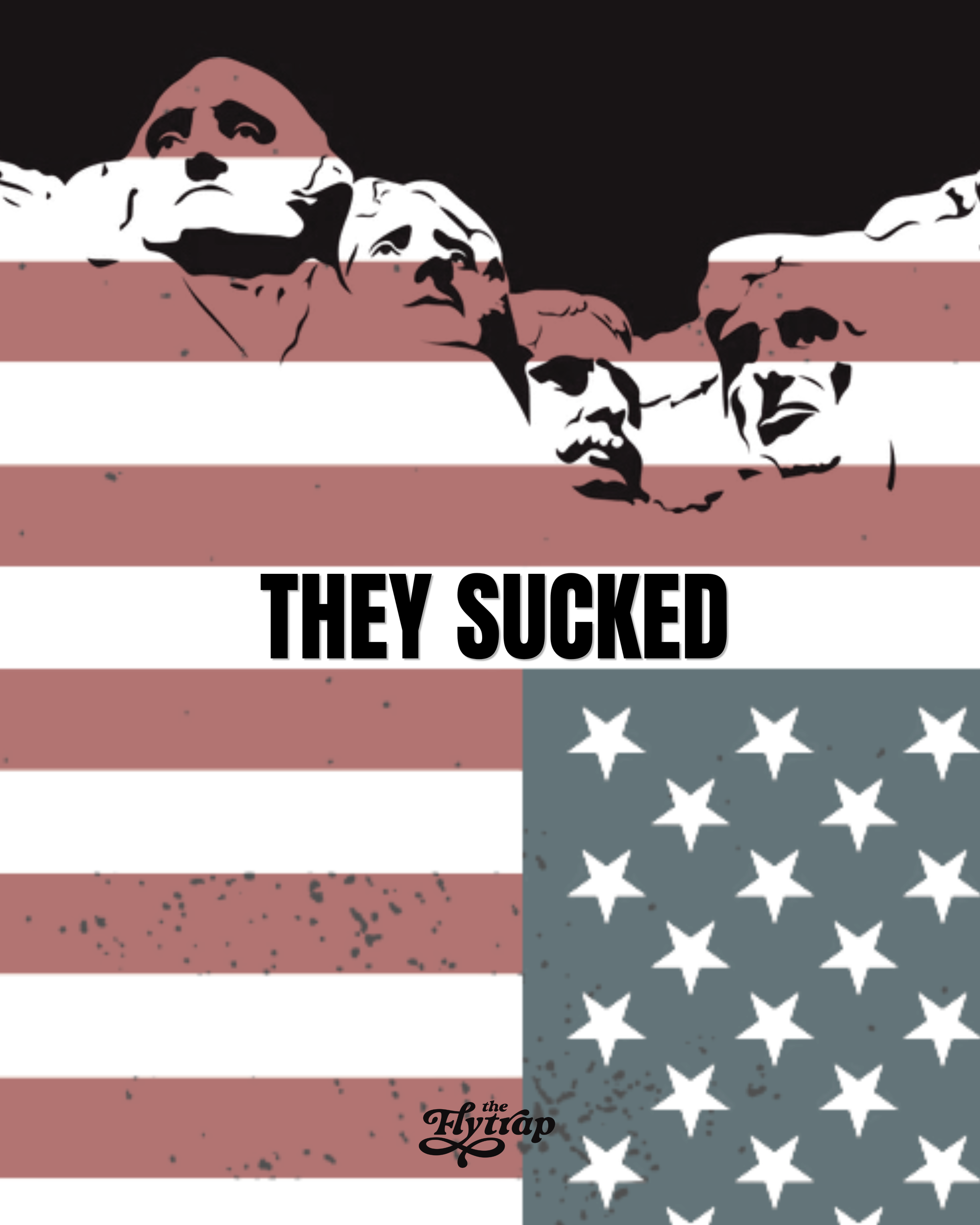 An upside-down US flag blending into Mount Rushmore, with text: THEY SUCKED.