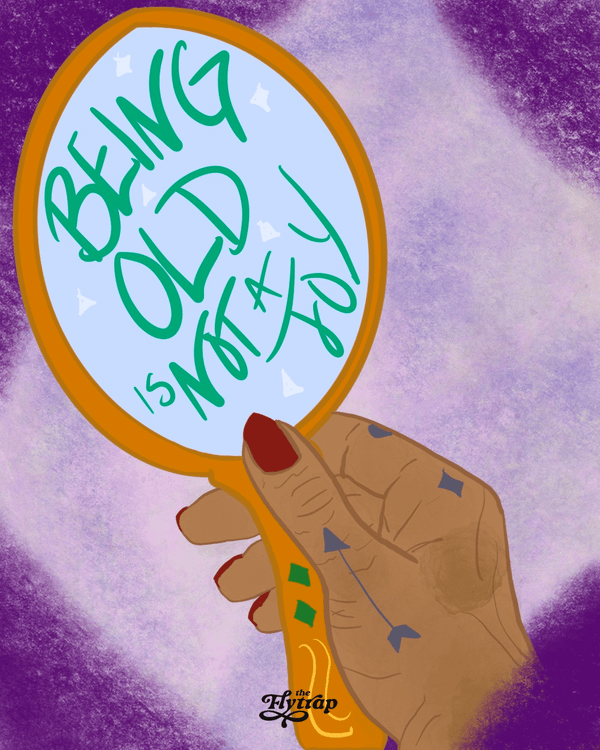 An aging hand holding up a mirror. Words scrawled across the mirror read: Being old is not a joy.