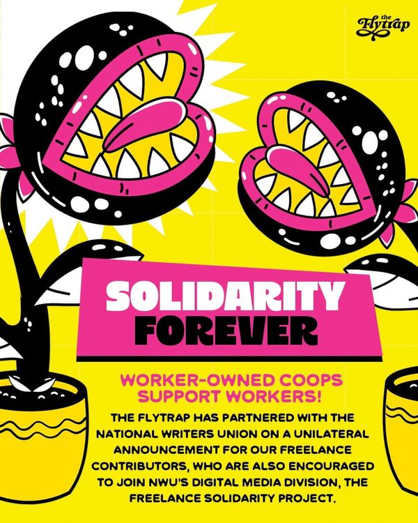 Solidarity forever: Worker-owned coops support workers! The Flytrap has partnered with the National Writers Union on a unilateral announcement for our freelance contributors.