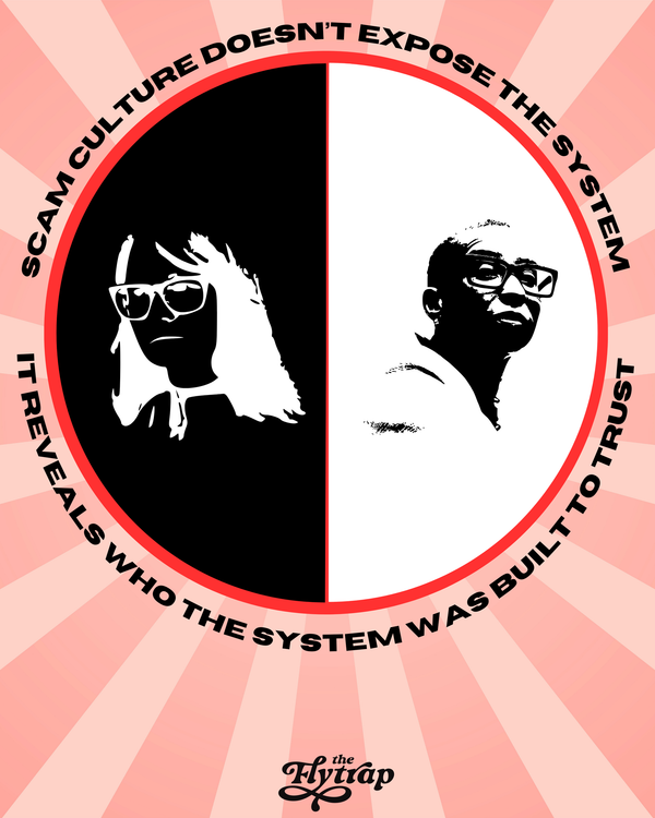 Black and white images of a white woman and Black woman, both with glasses, and with text: Scam culture doesn’t expose the system. It reveals who the system was built to trust.