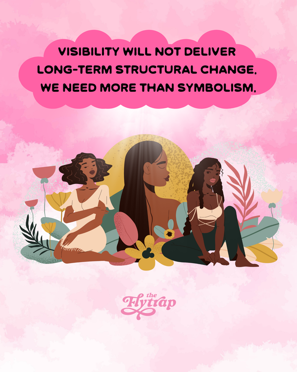 A dreamy illustration of three Black women characters amid a floral motif on a pink, fluffy cloud background. A header reads: "Visibility will not delivery long-term structural change. We