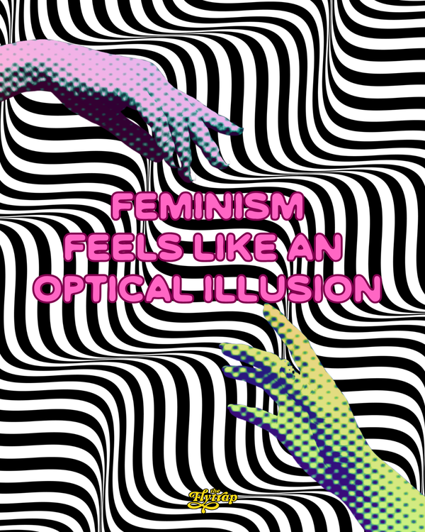 On a black and white squiggly background, pink lettering reads "Feminism Feels Like An Optical Illusion," with two hands with a futuristic look are reaching out to the lettering.