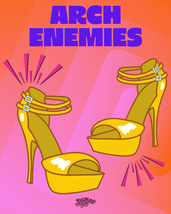 An illustrated pair of yellow platform heels are accented with pink "ouchie" exclamations under the header "ARCH ENEMIES"