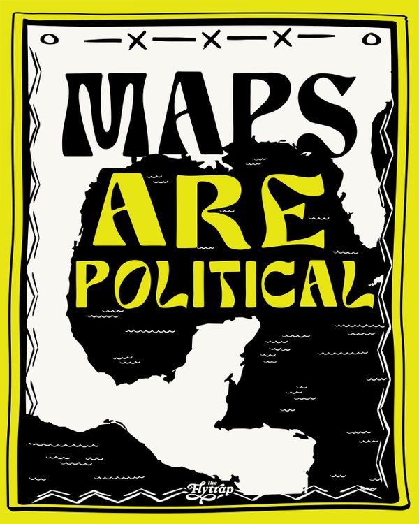 An illustration of the Gulf of Mexico and surrounding nations. The text "Maps are Political" is cradled in the water.