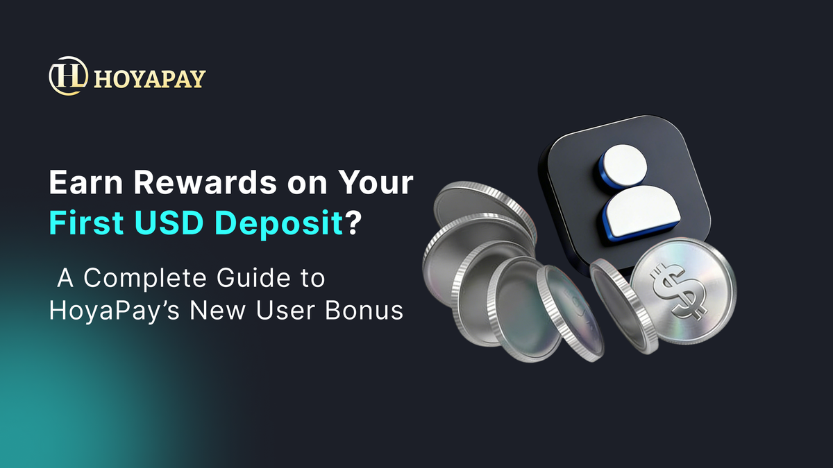 Earn Rewards on Your First USD Deposit? A Complete Guide to HoyaPay’s New User Bonus