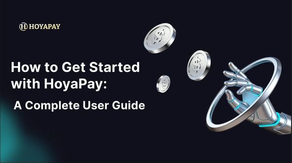 How to Start Using HoyaPay: Complete User Guide