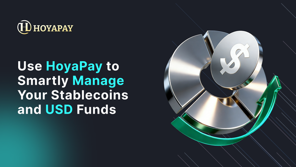 Use HoyaPay to Smartly Manage Your Stablecoins and USD Funds
