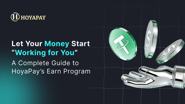 Let Your Money Start “Working for You”: A Complete Guide to HoyaPay’s Earn Program