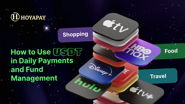 Stablecoins Are More Than Just Holding: How to Use USDT in Daily Payments and Fund Management