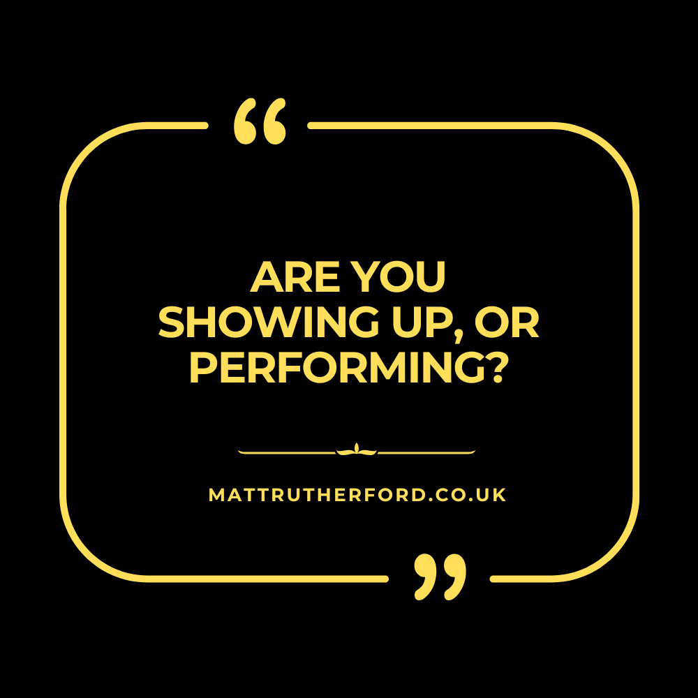 295 : Are you showing up, or performing?