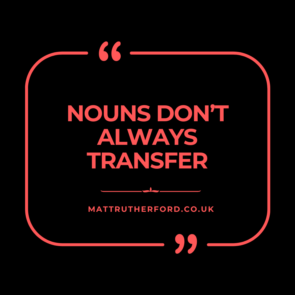#305 - Nouns don't always Transfer