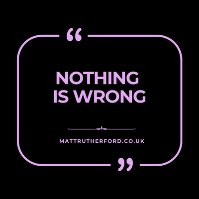 #307 - Nothing is Wrong