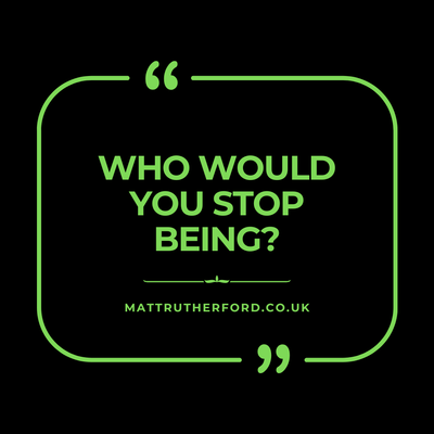 #311 - Who Would You Stop Being?