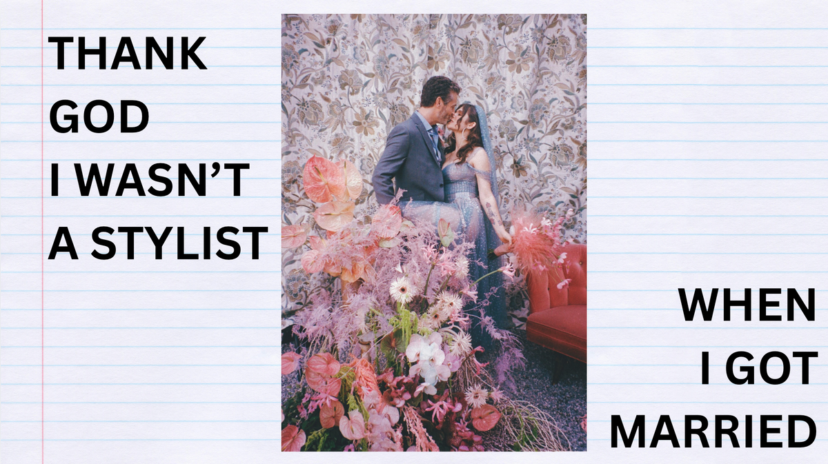 Being A Stylist Would've Ruined My Wedding