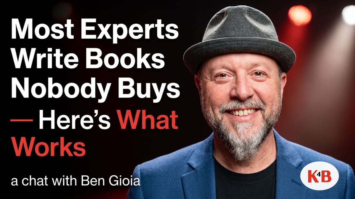 Most Experts Write Books Nobody Buys — Here's What Works | K4B with Ben Gioia