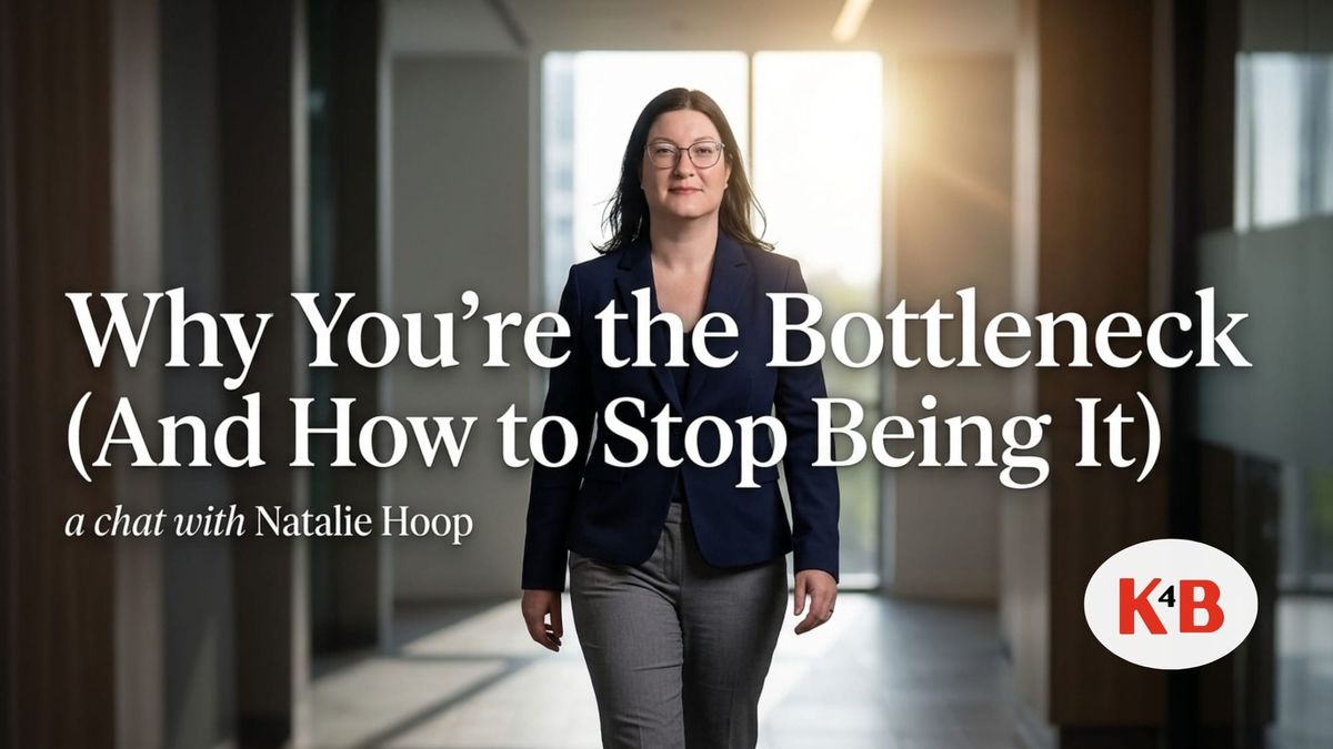 Why You're the Bottleneck (And How to Stop Being It) | K4B