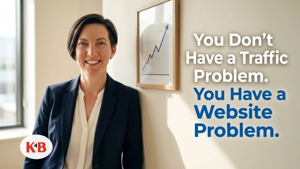 You Don't Have a Traffic Problem. You Have a Website Problem.
