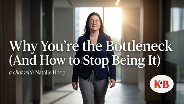 Why You're the Bottleneck (And How to Stop Being It) | K4B